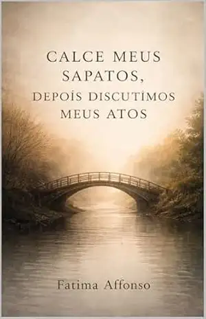 CALCE MEUS SAPATOS DEPOIS DISCUTIREMOS MEUS ATOS – FATIMA AFFONSO