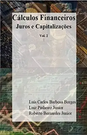 Cálculos Financeiros: Juros e Capitalizações - Roberto Bernardes Junior