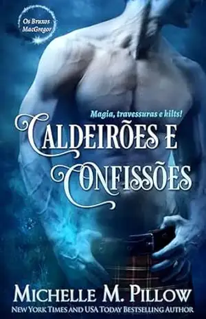 Caldeirões e Confissões (Os Bruxos MacGregor Livro 4) – Michelle M. Pillow