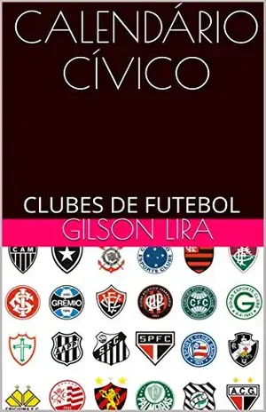 CALENDÁRIO CÍVICO: CLUBES DE FUTEBOL - GILSON LIRA