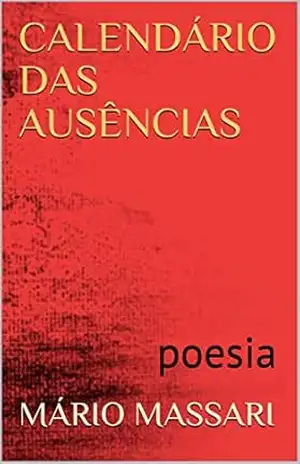 CALENDÁRIO DAS AUSÊNCIAS: poesia – Mário  Massari
