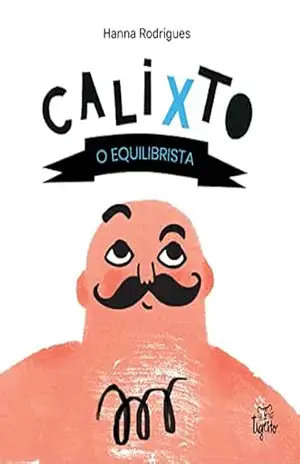 Calixto, o equilibrista – Hanna Rodrigues