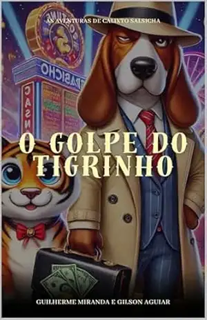 Calixto Salsicha: O Golpe do Tigrinho (As Aventuras de Calixto Salsicha Livro 2) – Guilherme Miranda de Aguiar