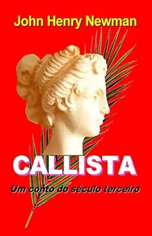 Callista: Um conto do terceiro século – John Henry Newman