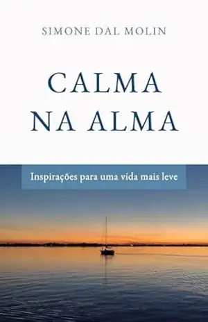 Calma na Alma: Inspirações para uma vida mais leve – Simone Dal Molin