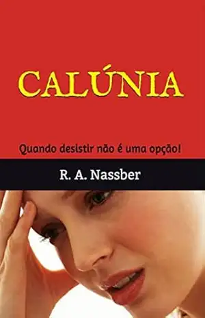 Calúnia: Quando desistir não é uma opção! – R. A. Nassber