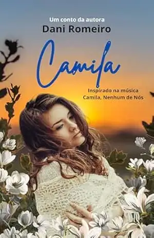 Camila: Conto Inspirado na música Camila, banda: Nenhum de Nós – Dani Romeiro
