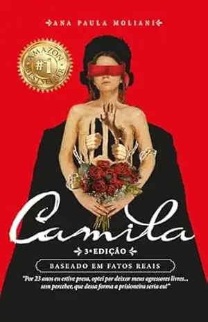 CAMILA: “Por 23 anos eu estive presa, optei por deixar meus agressores livres… sem perceber, que dessa forma a prisioneira seria eu!” – ANA Paula MOLIANI