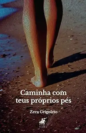 Caminha com teus próprios pés – Zeca Grigoleto