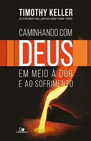 Caminhando com Deus em meio à dor e ao sofrimento – Timothy Keller