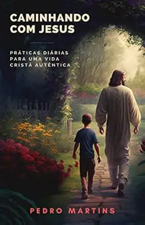 Caminhando com Jesus: Práticas diárias para uma vida cristã autêntica (Jornada Cristã) – Pedro Martins