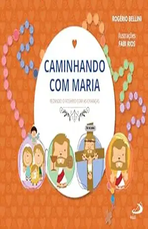 Caminhando com Maria: Rezando o rosário com as crianças (Devocional) – Rogério Bellini