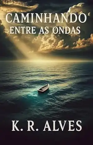 CAMINHANDO ENTRE AS ONDAS – K. R.  Alves