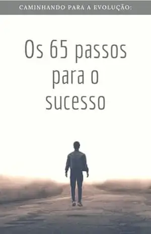 Caminhando para a evolução: Os 65 passos para o sucesso - Daniel Nascimento