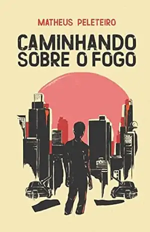 Caminhando sobre o fogo – Matheus Peleteiro