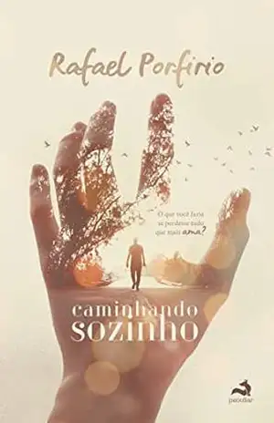 Caminhando Sozinho: O que você faria se perdesse tudo que mais ama? – Rafael Porfirio