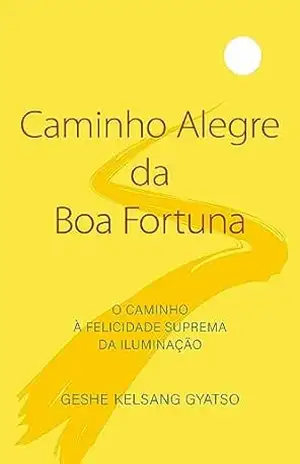 Caminho Alegre da Boa Fortuna – Geshe Kelsang Gyatso
