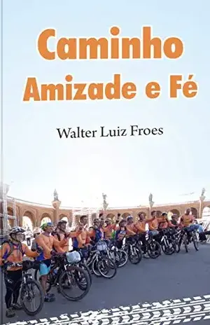 Caminho, Amizade e Fé - Walter Luiz Fróes