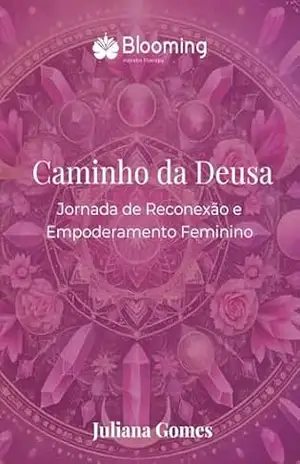 Caminho da Deusa: Jornada de Reconexão e Empoderamento Feminino – Juliana  Gomes