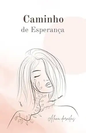 Caminho de Esperança: Uma Jornada de Renovação e Possibilidades – Alana Dornelas