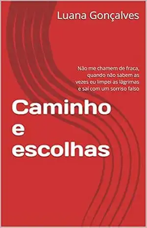 Caminho e escolhas: Não me chamem de fraca, quando não sabem as vezes eu limpei as lágrimas e saí com um sorriso falso - Luana Gonçalves