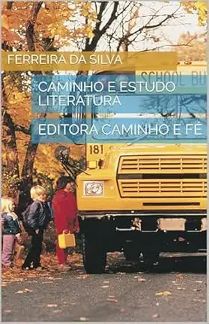 CAMINHO E ESTUDO LITERATURA: EDITORA CAMINHO E FÉ – FERREIRA DA SILVA