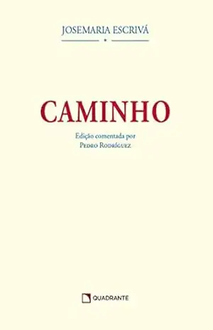 Caminho – Edição Comentada por Pedro Rodriguez - São Josemaria Escrivá