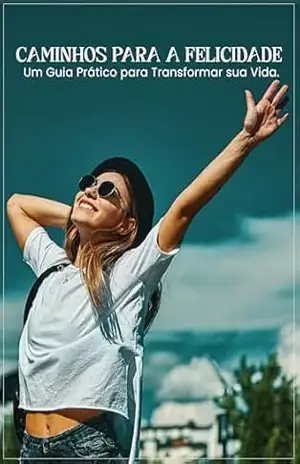 Caminho para a felicidade – Um guia prático para transformar sua vida. – Denison Ottoni