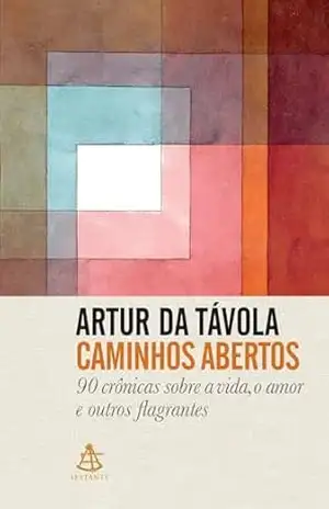 Caminhos abertos: 90 crônicas sobre a vida, o amor e outros flagrantes - Artur da Távola