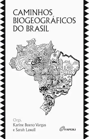 Caminhos biogeográficos do Brasil – Organizadoras Karine Bueno Vargas e Sarah Lawall