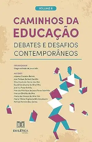 Caminhos da Educação: debates e desafios contemporâneos: – Volume 8 – Diego Andrade de Jesus Lelis