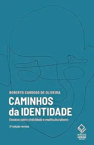 Caminhos da identidade – 2ª edição: Ensaios sobre etnicidade e multiculturalismo – Roberto Cardoso de Oliveira