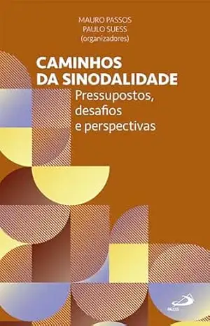 Caminhos da Sinodalidade: Pressupostos, Desafios e Perspectivas (Pastoral) - Mauro Passos