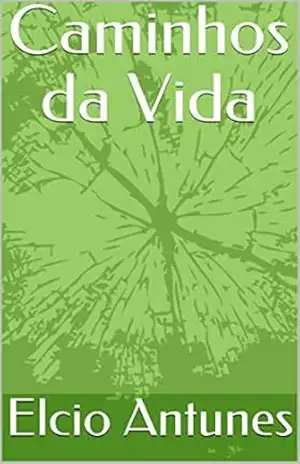 Caminhos da Vida – Elcio Antunes