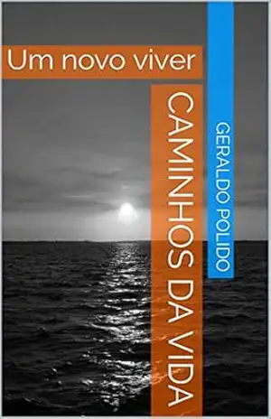 Caminhos Da VIDA: Um novo viver (Vidas Livro 1) - Geraldo Polido