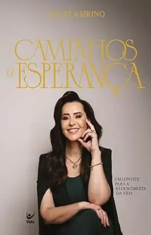 Caminhos de esperança: um convite para a redescoberta da vida – Angela Sirino
