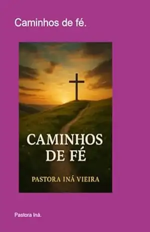 Caminhos De Fé. – Pastora Iná.