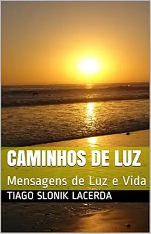 Caminhos de Luz: Mensagens de Luz e Vida Volume1 – Tiago Slonik Lacerda