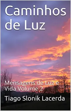 Caminhos de Luz: Mensagens de Luz e Vida Volume 2 – Tiago Slonik Lacerda