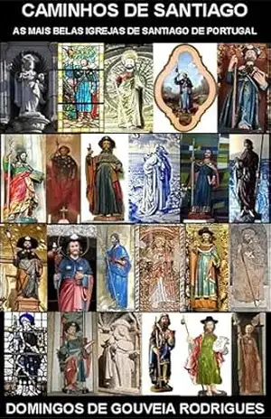 CAMINHOS DE SANTIAGO: AS MAIS BELAS IGREJAS DE SANTIAGO DE PORTUGAL – DOMINGOS DE GOUVEIA RODRIGUES