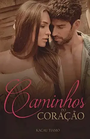 Caminhos do coração: Nem tudo é o que parece ser – Kacau Tiamo