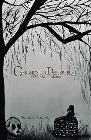 Caminhos do Desespero: O Mundo dos Mortos - Stephanie Rosebud