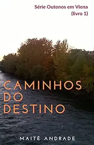 Caminhos do Destino: Livro 1 – Série Outonos em Viena – Maitê Andrade