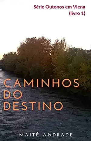 Caminhos do Destino (Outonos em Viena (e–book) Livro 1) – Maitê Andrade