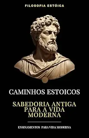 Caminhos Estoicos: Sabedoria Antiga para a Vida Moderna: Ensinamentos para vida moderna - Diversos on