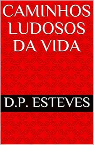 Caminhos Ludosos da Vida – D.P. Esteves