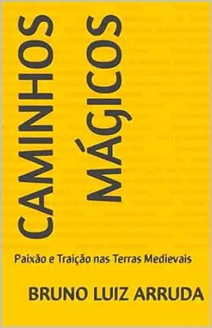 Caminhos Mágicos: Paixão e Traição nas Terras Medievais – Bruno luiz Arruda