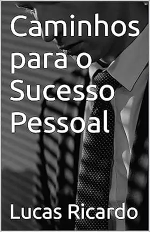 Caminhos para o Sucesso Pessoal – Lucas  Ricardo