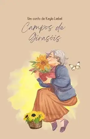 Campo de Girassóis: Conto – Keyla Liebel