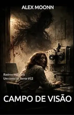 Campo de Visão: Um conto de Terror da Série Rastros Invisíveis (Rastros Invisíveis – Contos de Terror) – Alex Moonn